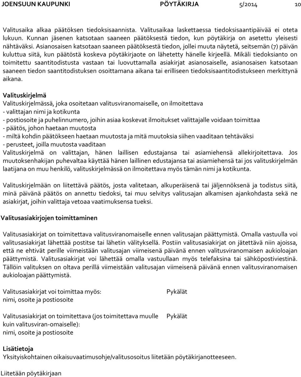 Asianosaisen katsotaan saaneen päätöksestä tiedon, jollei muuta näytetä, seitsemän (7) päivän kuluttua siitä, kun päätöstä koskeva pöytäkirjaote on lähetetty hänelle kirjeellä.