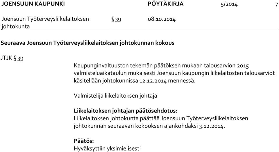 valmisteluaikataulun mukaisesti Joensuun kaupungin liikelaitosten talousarviot käsitellään johtokunnissa 12.12.2014 mennessä.