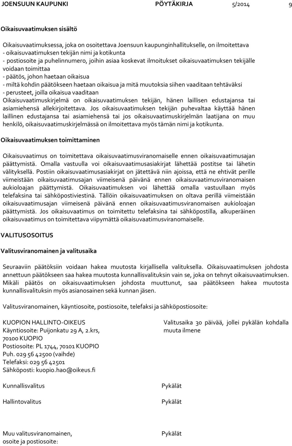 ja mitä muutoksia siihen vaaditaan tehtäväksi - perusteet, joilla oikaisua vaaditaan Oikaisuvaatimuskirjelmä on oikaisuvaatimuksen tekijän, hänen laillisen edustajansa tai asiamiehensä