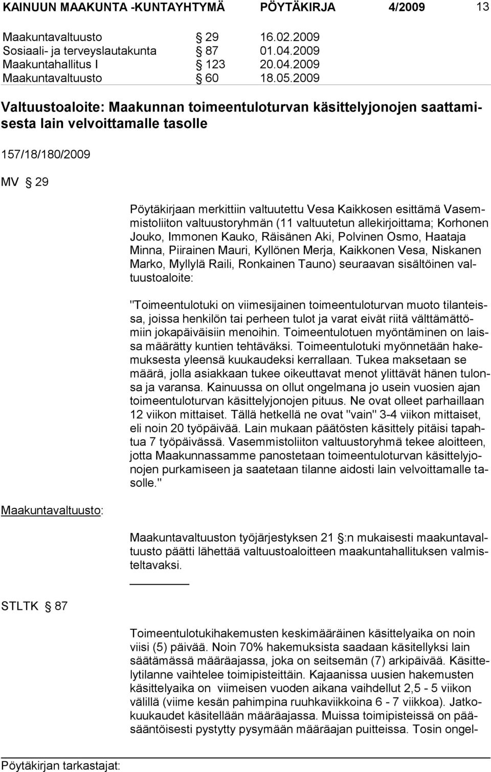 Kaikkosen esittämä Vasemmistoliiton valtuustoryhmän (11 valtuutetun allekirjoittama; Korhonen Jou ko, Im mo nen Kau ko, Räisä nen Aki, Polvinen Osmo, Haataja Minna, Pii rai nen Mauri, Kyl lönen