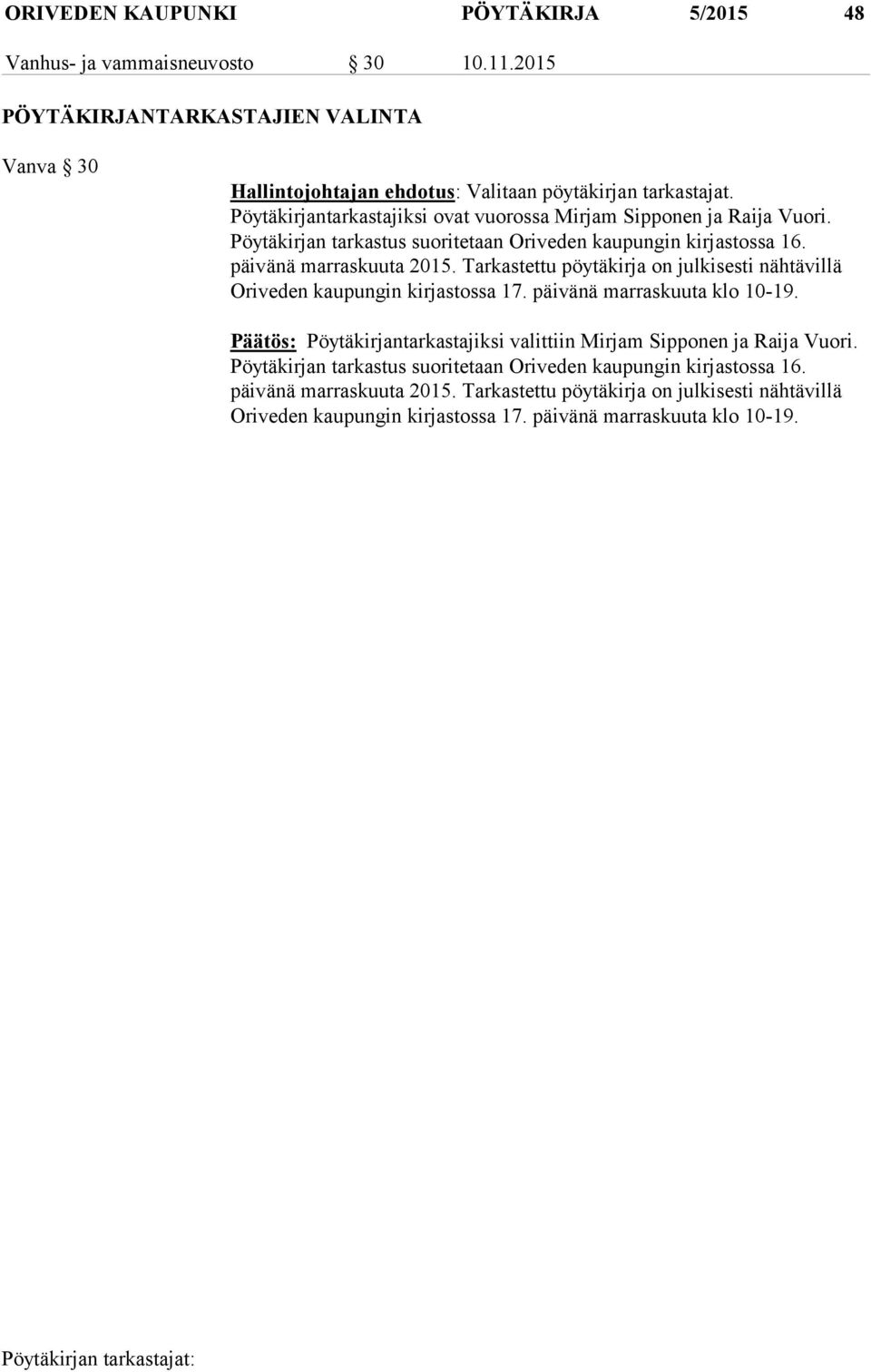 Tarkastettu pöytäkirja on julkisesti nähtävillä Oriveden kaupungin kirjastossa 17. päivänä marraskuuta klo 10-19.