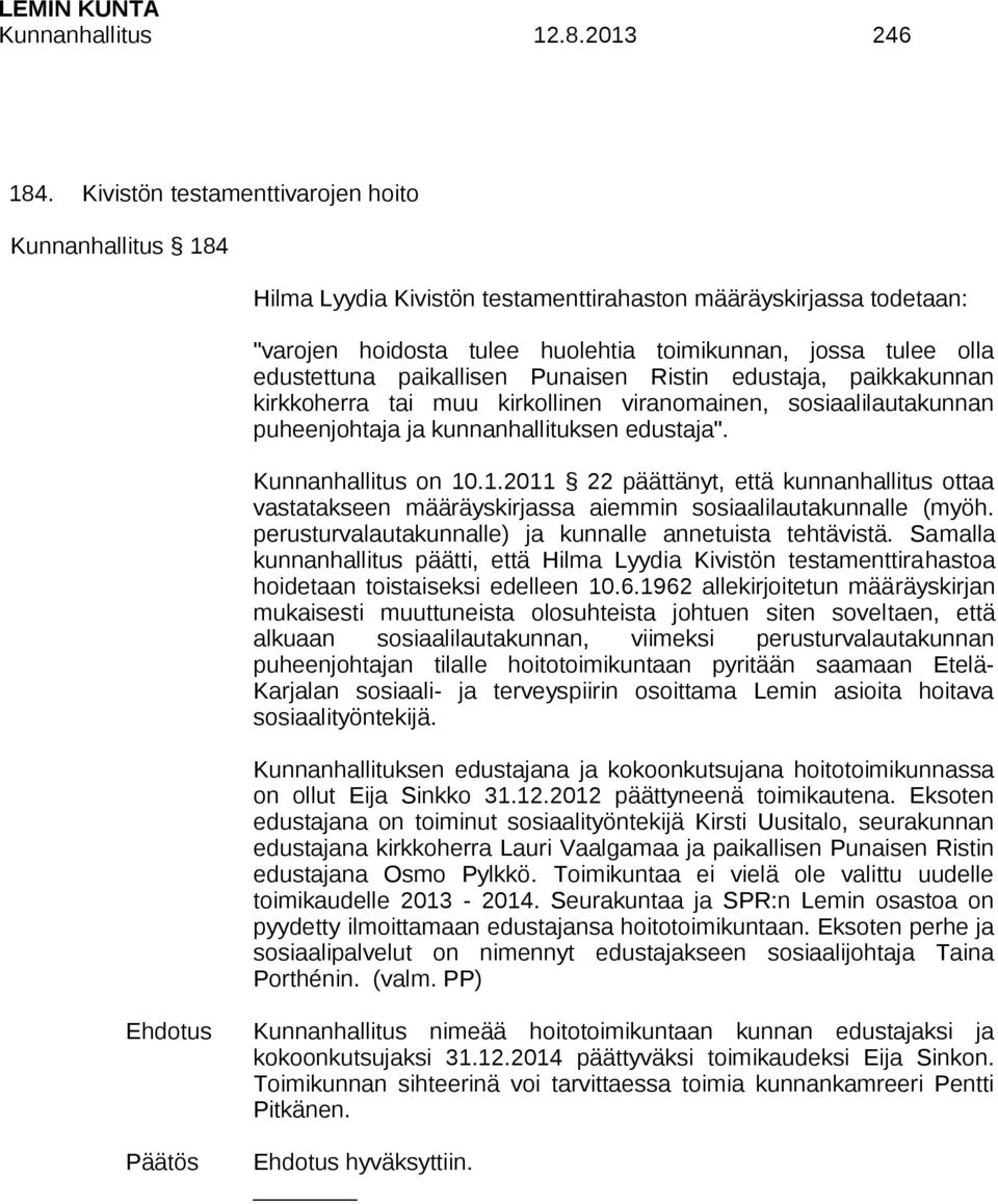 .1.2011 22 päättänyt, että kunnanhallitus ottaa vastatakseen määräyskirjassa aiemmin sosiaalilautakunnalle (myöh. perusturvalautakunnalle) ja kunnalle annetuista tehtävistä.