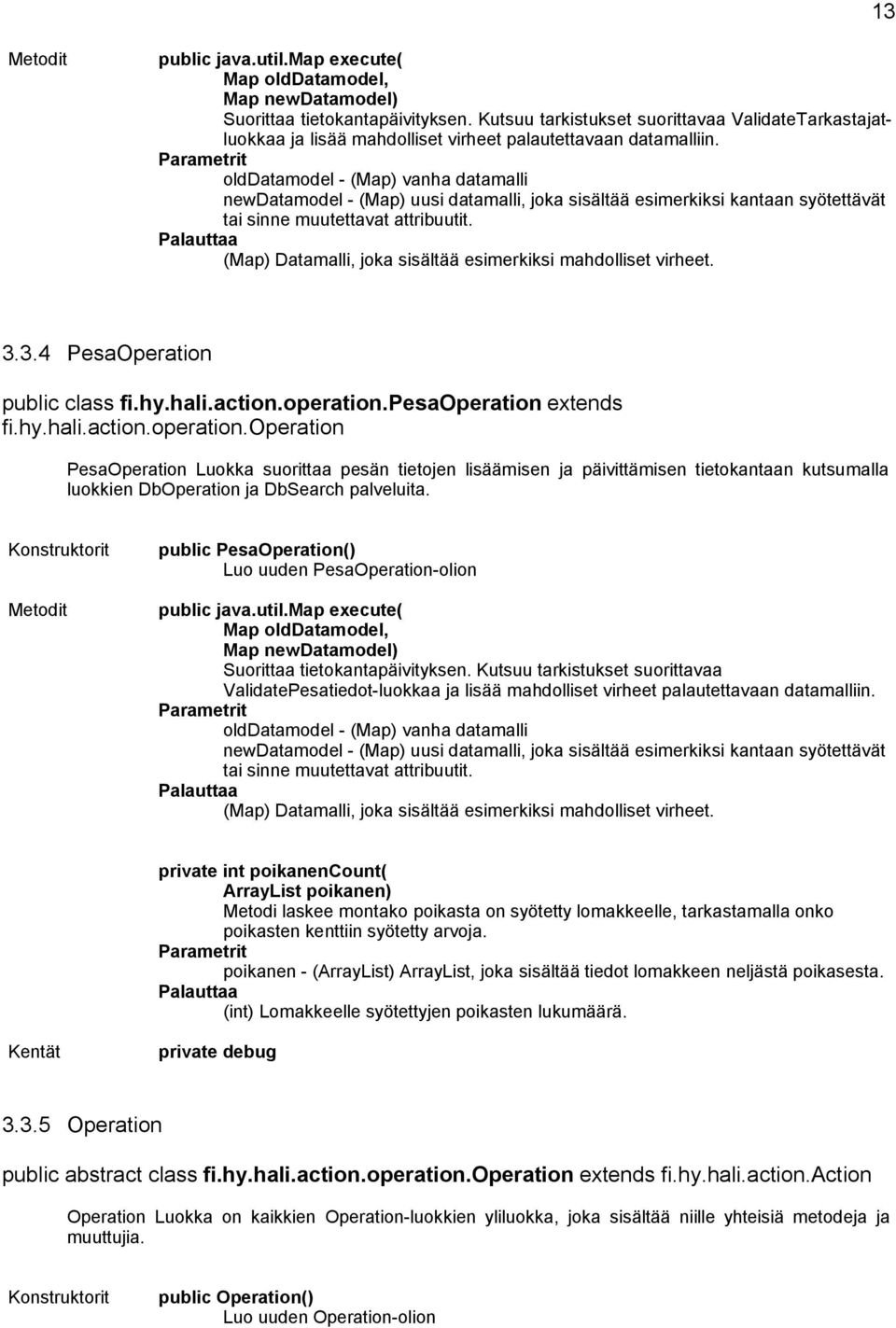 (Map) Datamalli, joka sisältää esimerkiksi mahdolliset virheet. 3.3.4 PesaOperation public class fi.hy.hali.action.operation.