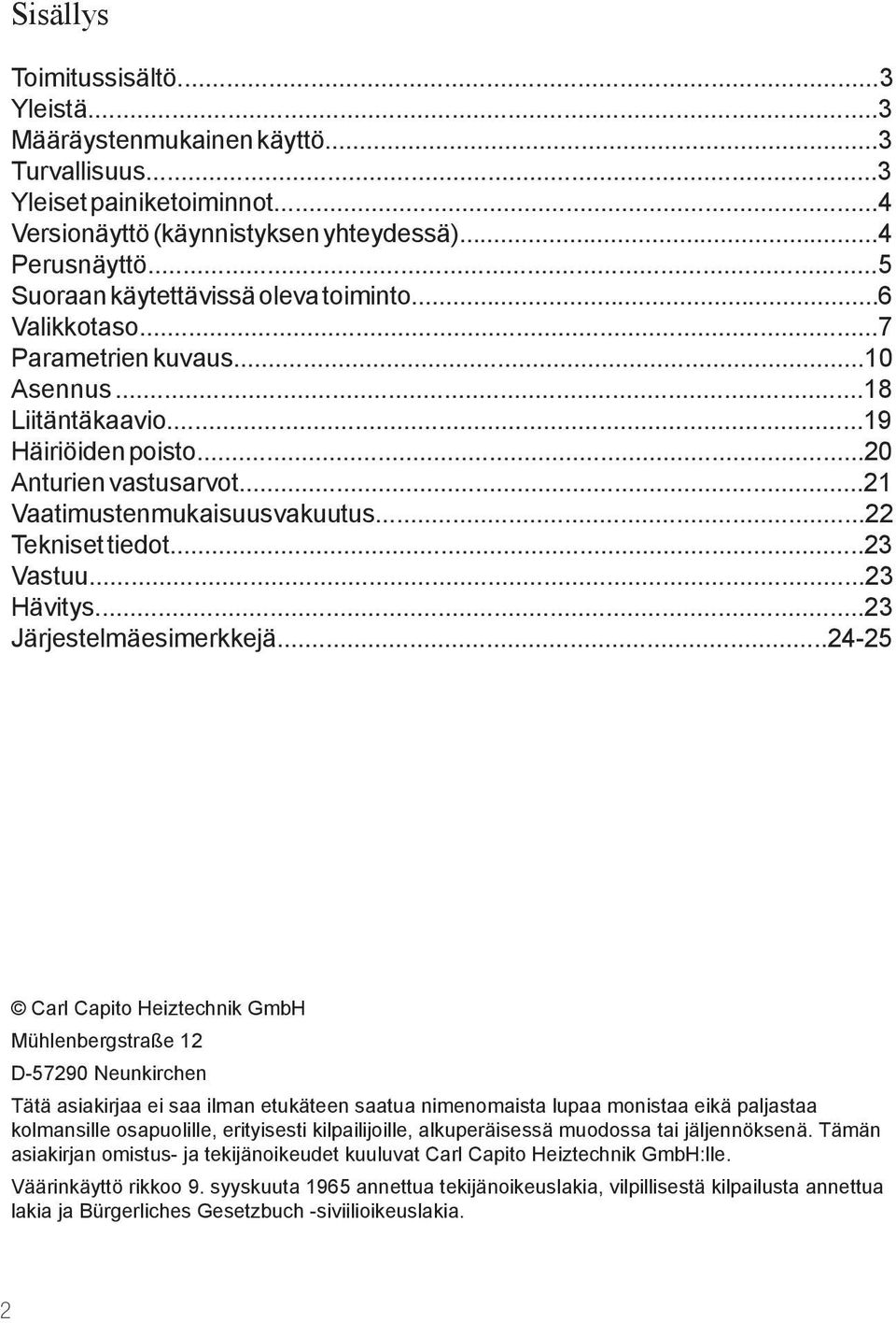 ..22 Tekniset tiedot...23 Vastuu...23 Hävitys...23 Järjestelmäesimerkkejä.