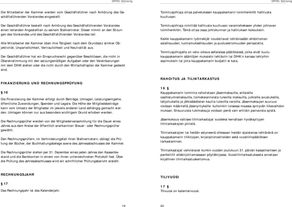 Dieser nimmt an den Sitzungen des Vorstandes und des Geschäftsführenden Vorstandes teil.