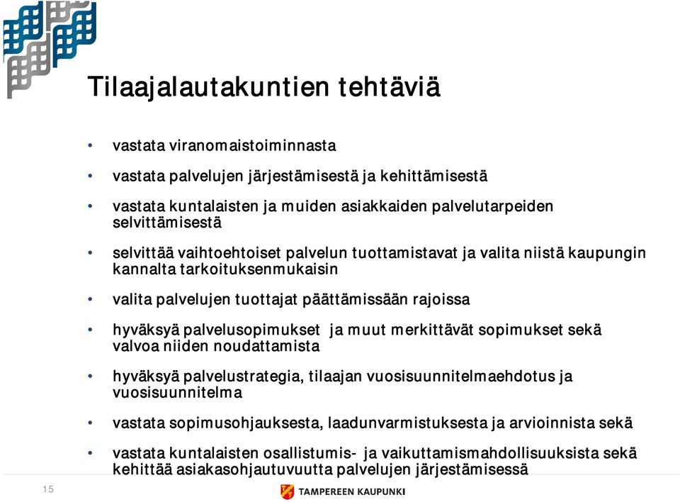 hyväksyä palvelusopimukset ja muut merkittävät sopimukset sekä valvoa niiden noudattamista hyväksyä palvelustrategia, tilaajan vuosisuunnitelmaehdotus ja vuosisuunnitelma vastata