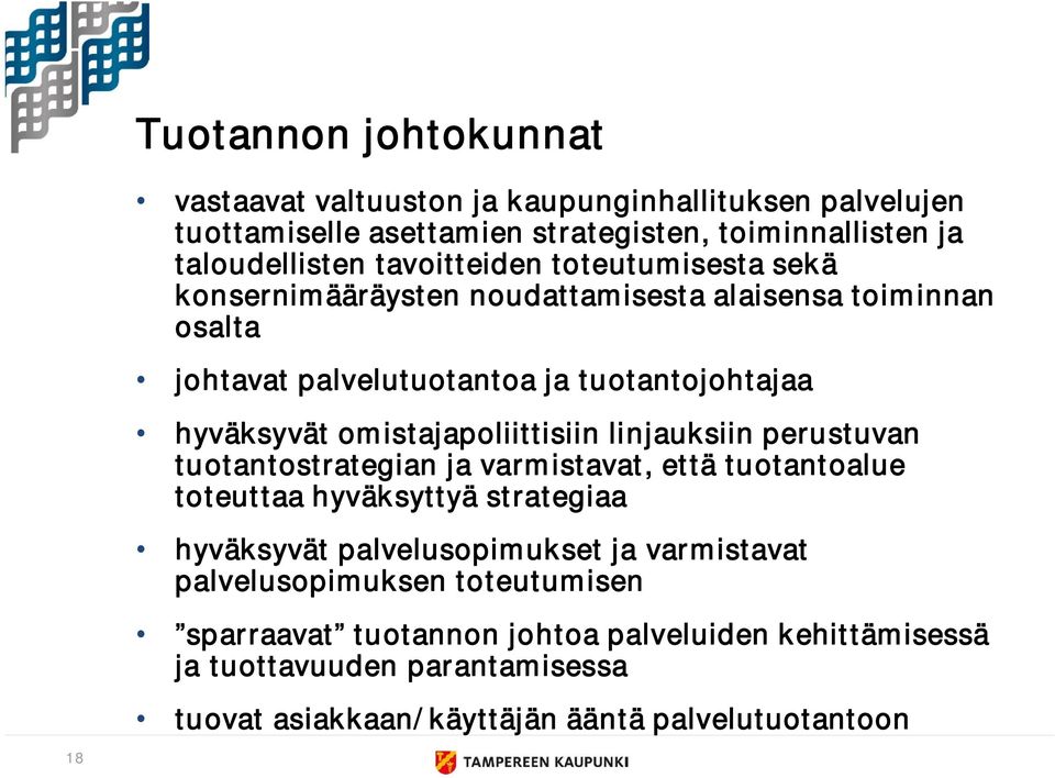 omistajapoliittisiin linjauksiin perustuvan tuotantostrategian ja varmistavat, että tuotantoalue toteuttaa hyväksyttyä strategiaa hyväksyvät palvelusopimukset ja