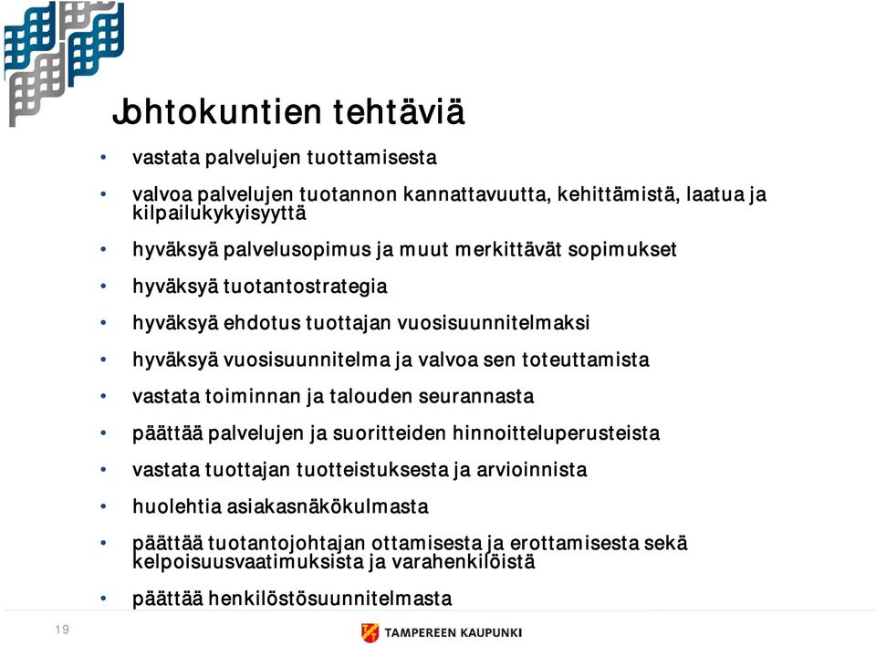 toteuttamista vastata toiminnan ja talouden seurannasta päättää palvelujen ja suoritteiden hinnoitteluperusteista vastata tuottajan tuotteistuksesta ja