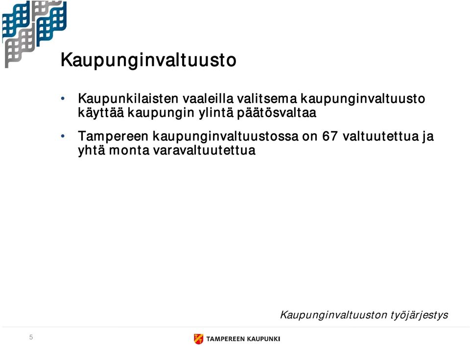 Tampereen kaupunginvaltuustossa on 67 valtuutettua ja