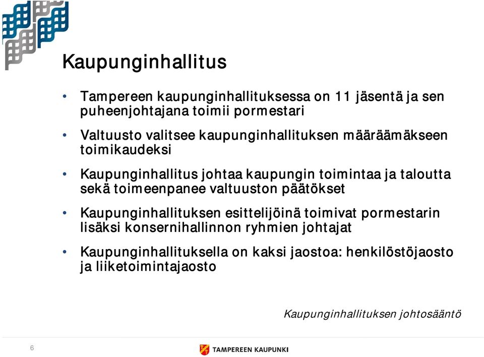 toimeenpanee valtuuston päätökset Kaupunginhallituksen esittelijöinä toimivat pormestarin lisäksi konsernihallinnon