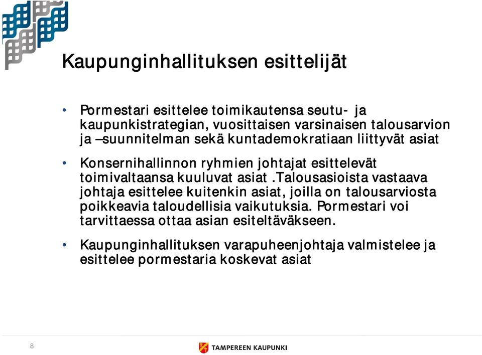 talousasioista vastaava johtaja esittelee kuitenkin asiat, joilla on talousarviosta poikkeavia taloudellisia vaikutuksia.