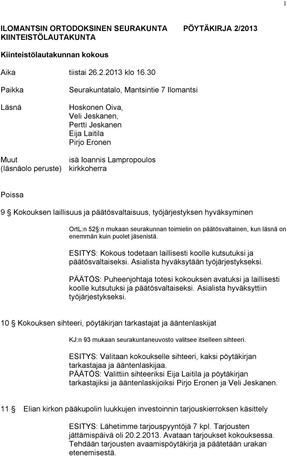 Kokouksen laillisuus ja päätösvaltaisuus, työjärjestyksen hyväksyminen OrtL:n 52 :n mukaan seurakunnan toimielin on päätösvaltainen, kun läsnä on enemmän kuin puolet jäsenistä.