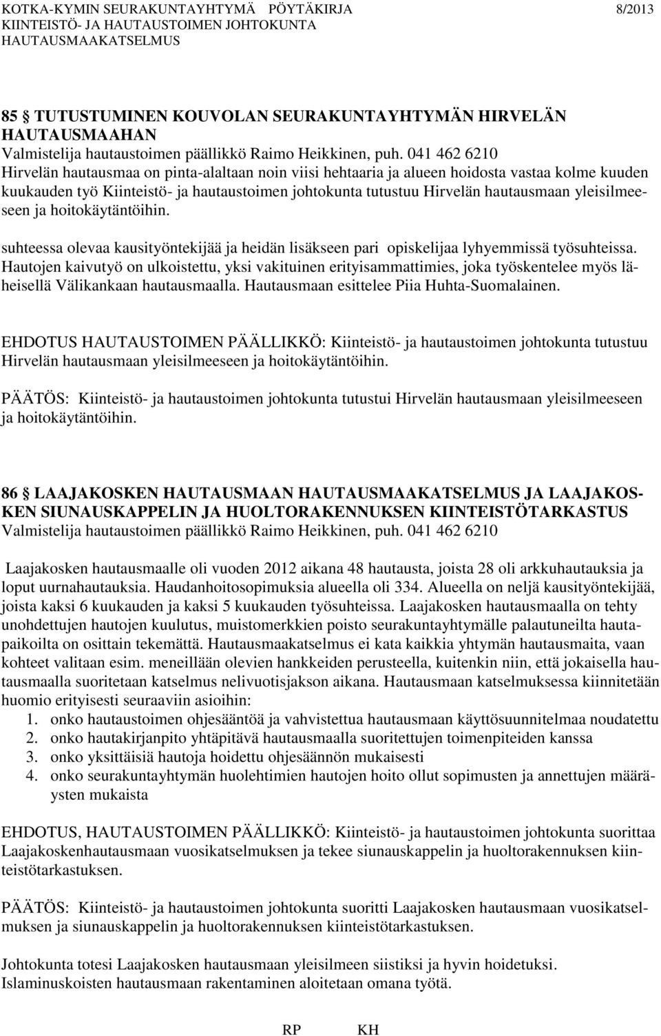 yleisilmeeseen ja hoitokäytäntöihin. suhteessa olevaa kausityöntekijää ja heidän lisäkseen pari opiskelijaa lyhyemmissä työsuhteissa.