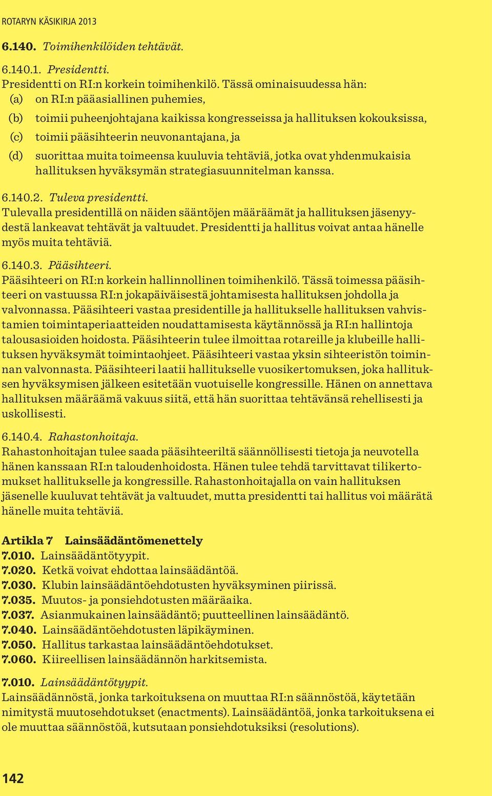 muita toimeensa kuuluvia tehtäviä, jotka ovat yhdenmukaisia hallituksen hyväksymän strategiasuunnitelman kanssa. 6.140.2. Tuleva presidentti.