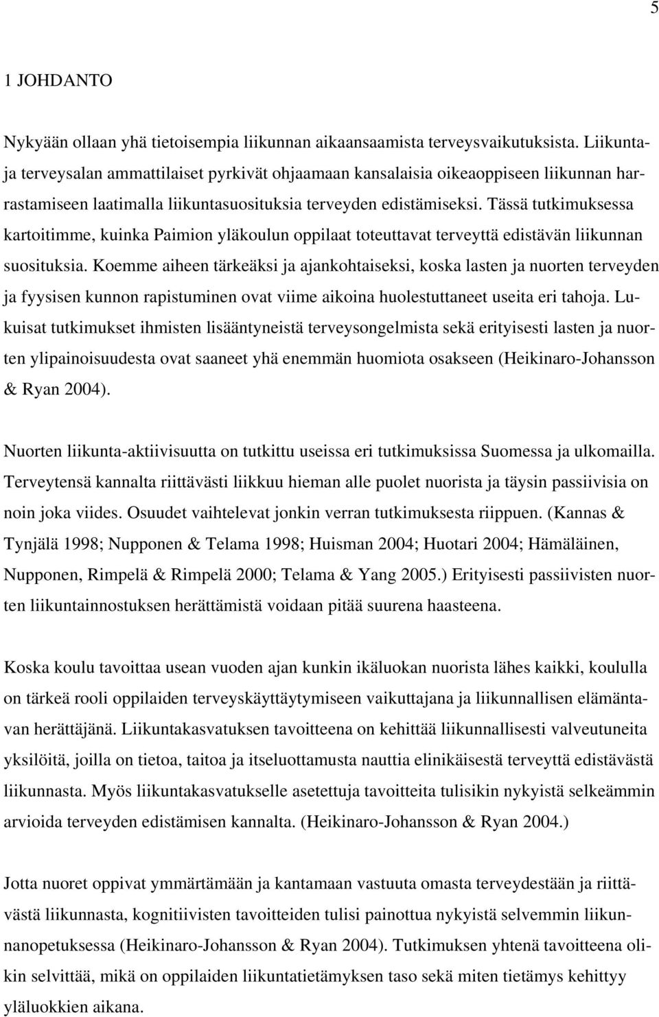 Tässä tutkimuksessa kartoitimme, kuinka Paimion yläkoulun oppilaat toteuttavat terveyttä edistävän liikunnan suosituksia.