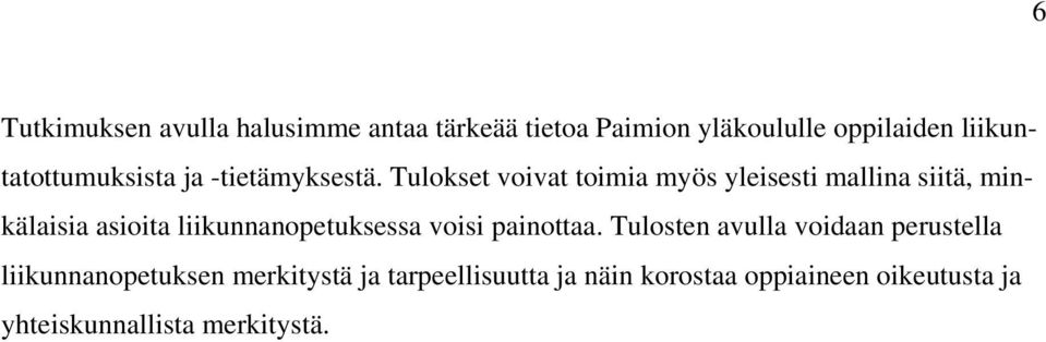 Tulokset voivat toimia myös yleisesti mallina siitä, minkälaisia asioita liikunnanopetuksessa