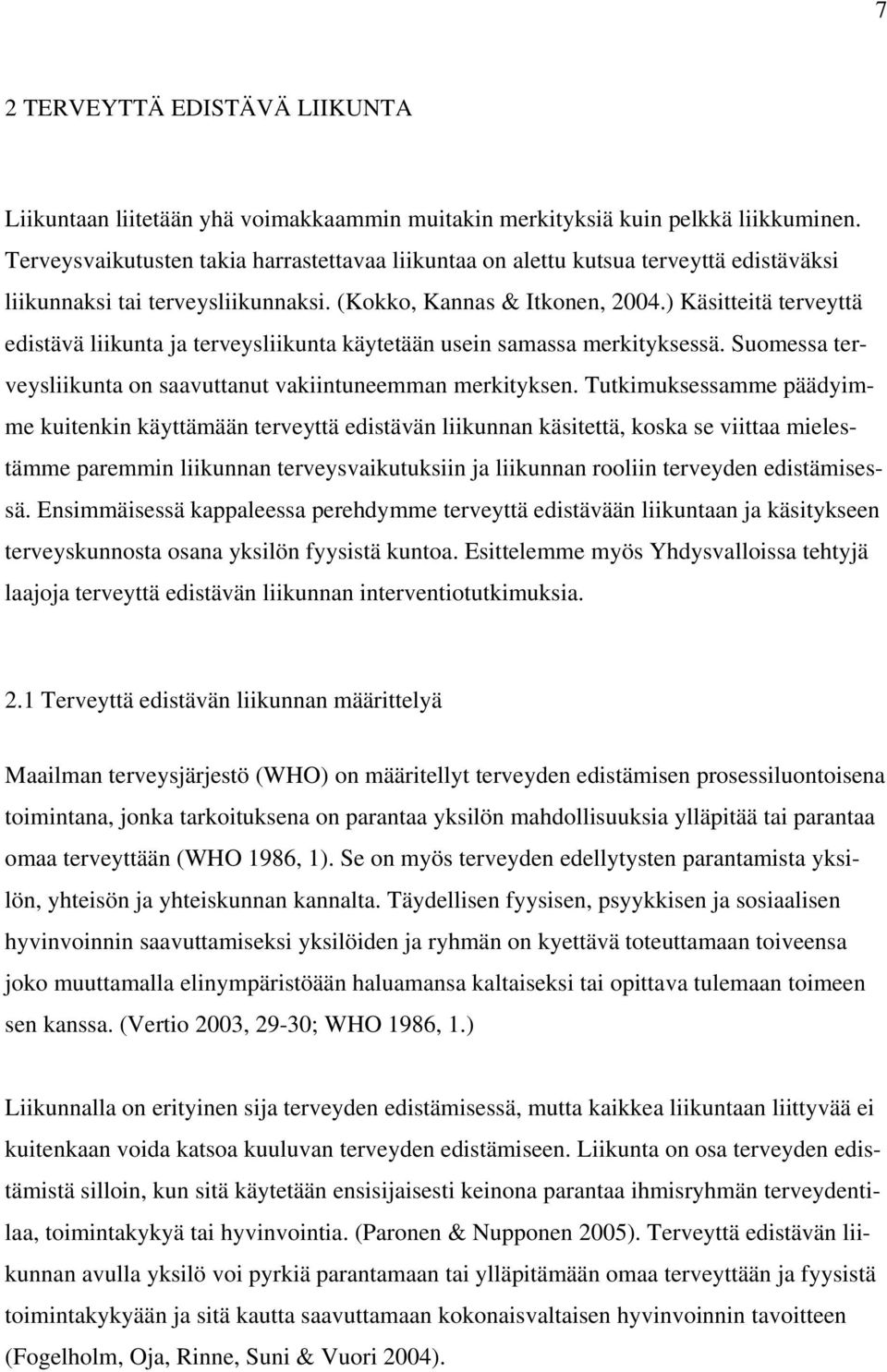 ) Käsitteitä terveyttä edistävä liikunta ja terveysliikunta käytetään usein samassa merkityksessä. Suomessa terveysliikunta on saavuttanut vakiintuneemman merkityksen.