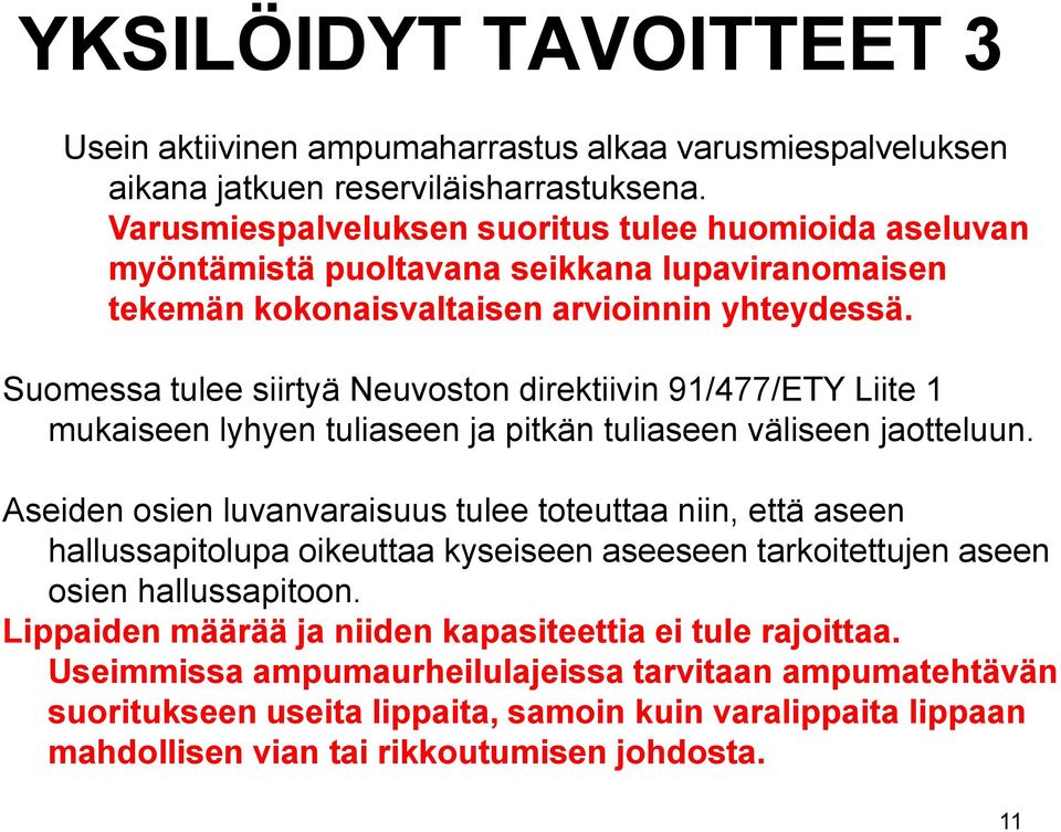 Suomessa tulee siirtyä Neuvoston direktiivin 91/477/ETY Liite 1 mukaiseen lyhyen tuliaseen ja pitkän tuliaseen väliseen jaotteluun.