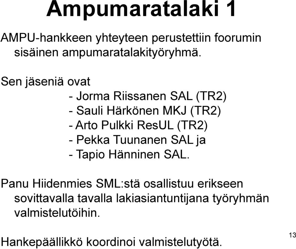 - Pekka Tuunanen SAL ja - Tapio Hänninen SAL.