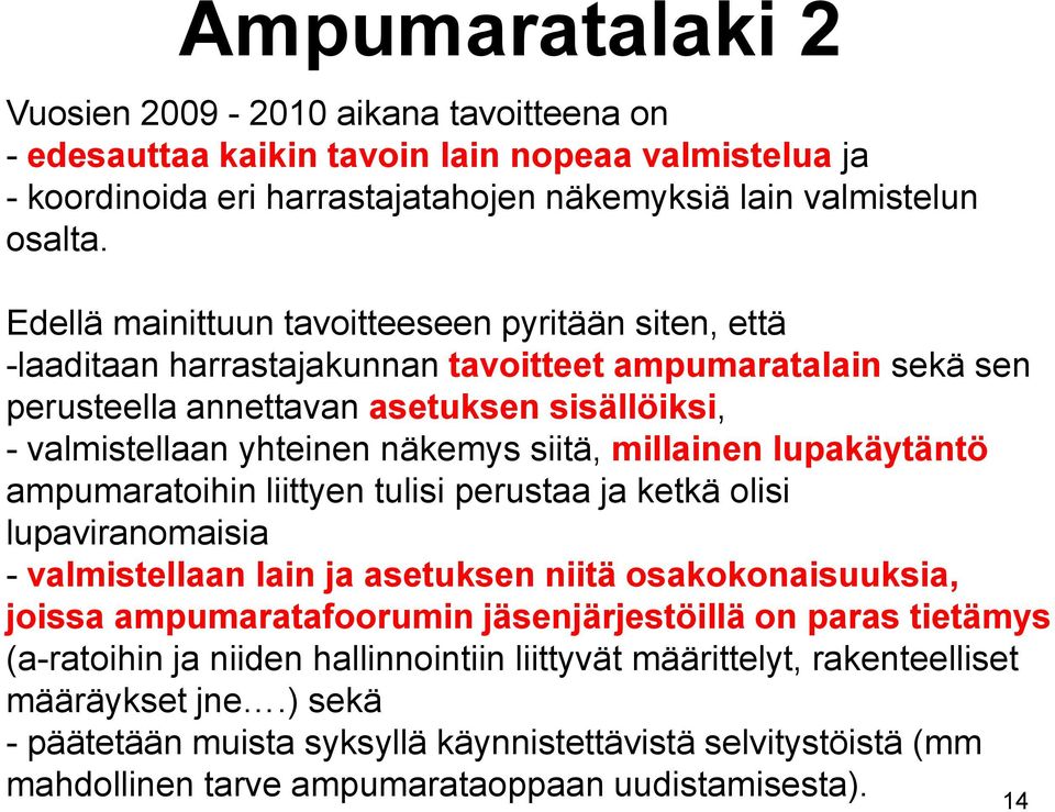 siitä, millainen lupakäytäntö ampumaratoihin liittyen tulisi perustaa ja ketkä olisi lupaviranomaisia - valmistellaan lain ja asetuksen niitä osakokonaisuuksia, joissa ampumaratafoorumin