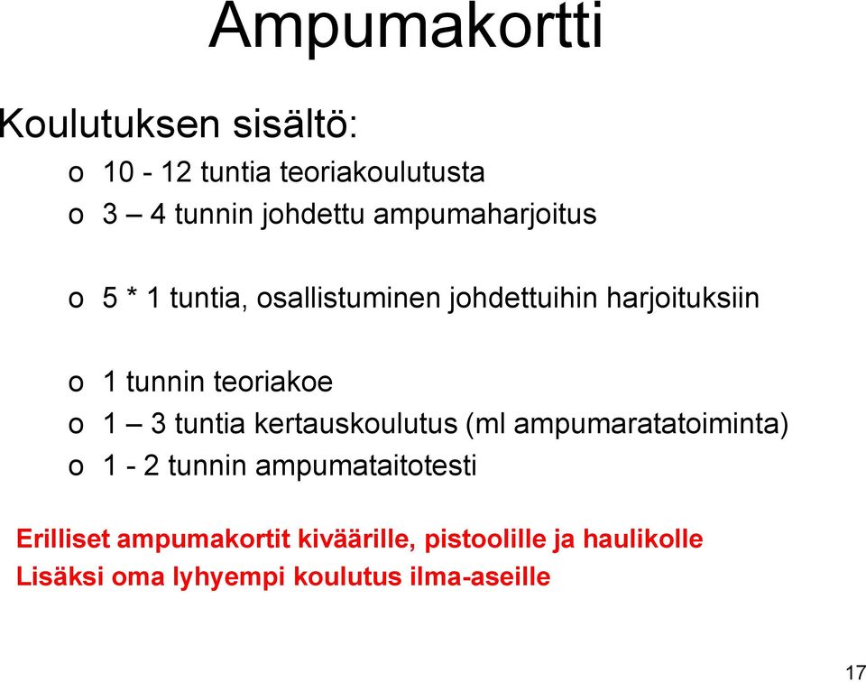 teoriakoe o 1 3 tuntia kertauskoulutus (ml ampumaratatoiminta) o 1-2 tunnin ampumataitotesti