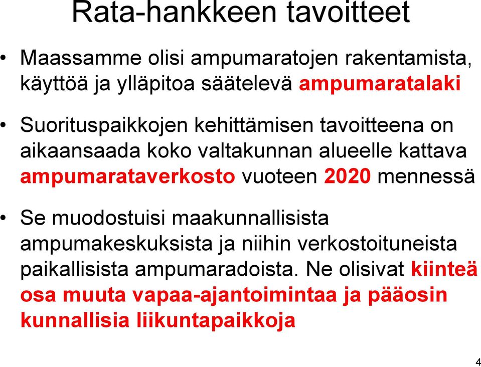 ampumarataverkosto vuoteen 2020 mennessä Se muodostuisi maakunnallisista ampumakeskuksista ja niihin