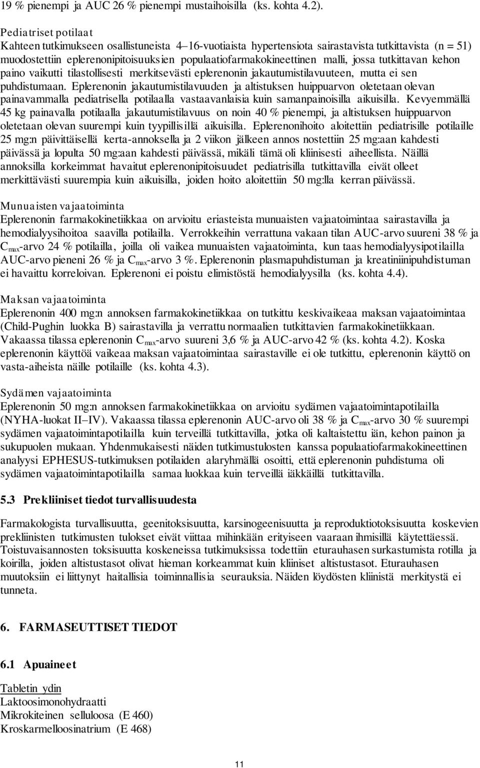 jossa tutkittavan kehon paino vaikutti tilastollisesti merkitsevästi eplerenonin jakautumistilavuuteen, mutta ei sen puhdistumaan.