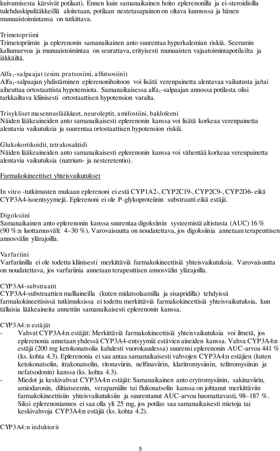 Trimetopriimi Trimetopriimin ja eplerenonin samanaikainen anto suurentaa hyperkalemian riskiä.