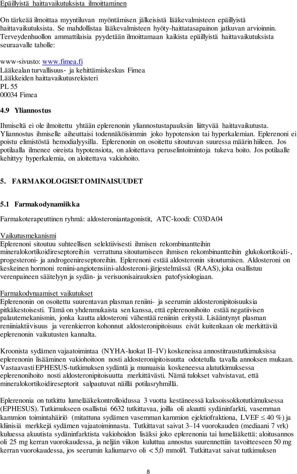 Terveydenhuollon ammattilaisia pyydetään ilmoittamaan kaikista epäillyistä haittavaikutuksista seuraavalle taholle: www sivusto: www.fimea.