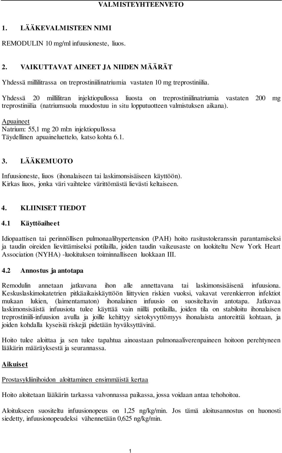 Yhdessä 20 millilitran injektiopullossa liuosta on treprostiniilinatriumia vastaten 200 mg treprostiniilia (natriumsuola muodostuu in situ lopputuotteen valmistuksen aikana).