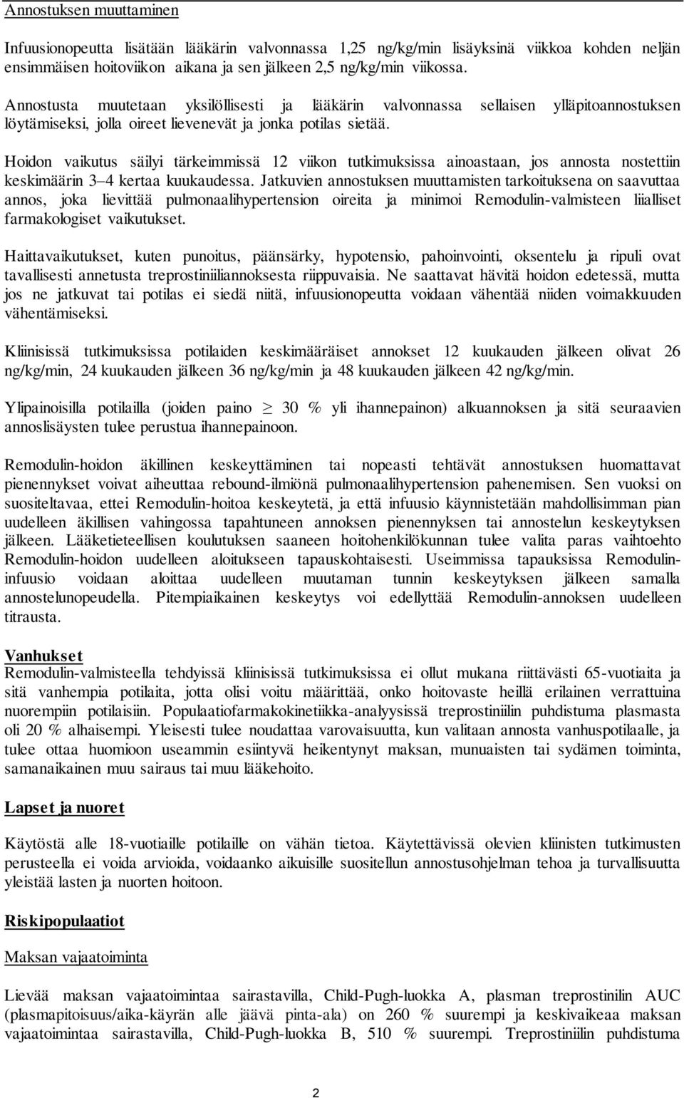 Hoidon vaikutus säilyi tärkeimmissä 12 viikon tutkimuksissa ainoastaan, jos annosta nostettiin keskimäärin 3 4 kertaa kuukaudessa.