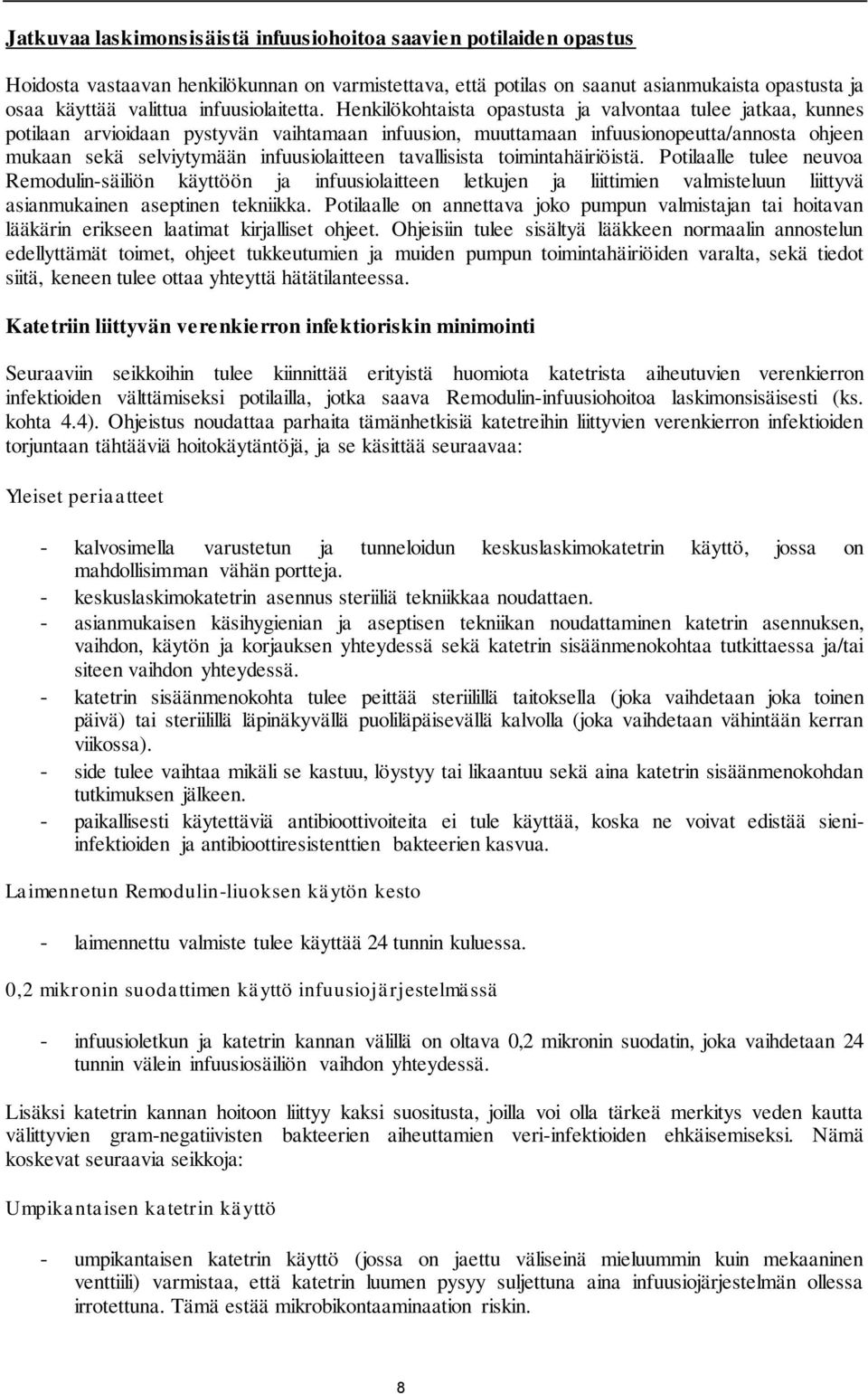Henkilökohtaista opastusta ja valvontaa tulee jatkaa, kunnes potilaan arvioidaan pystyvän vaihtamaan infuusion, muuttamaan infuusionopeutta/annosta ohjeen mukaan sekä selviytymään infuusiolaitteen