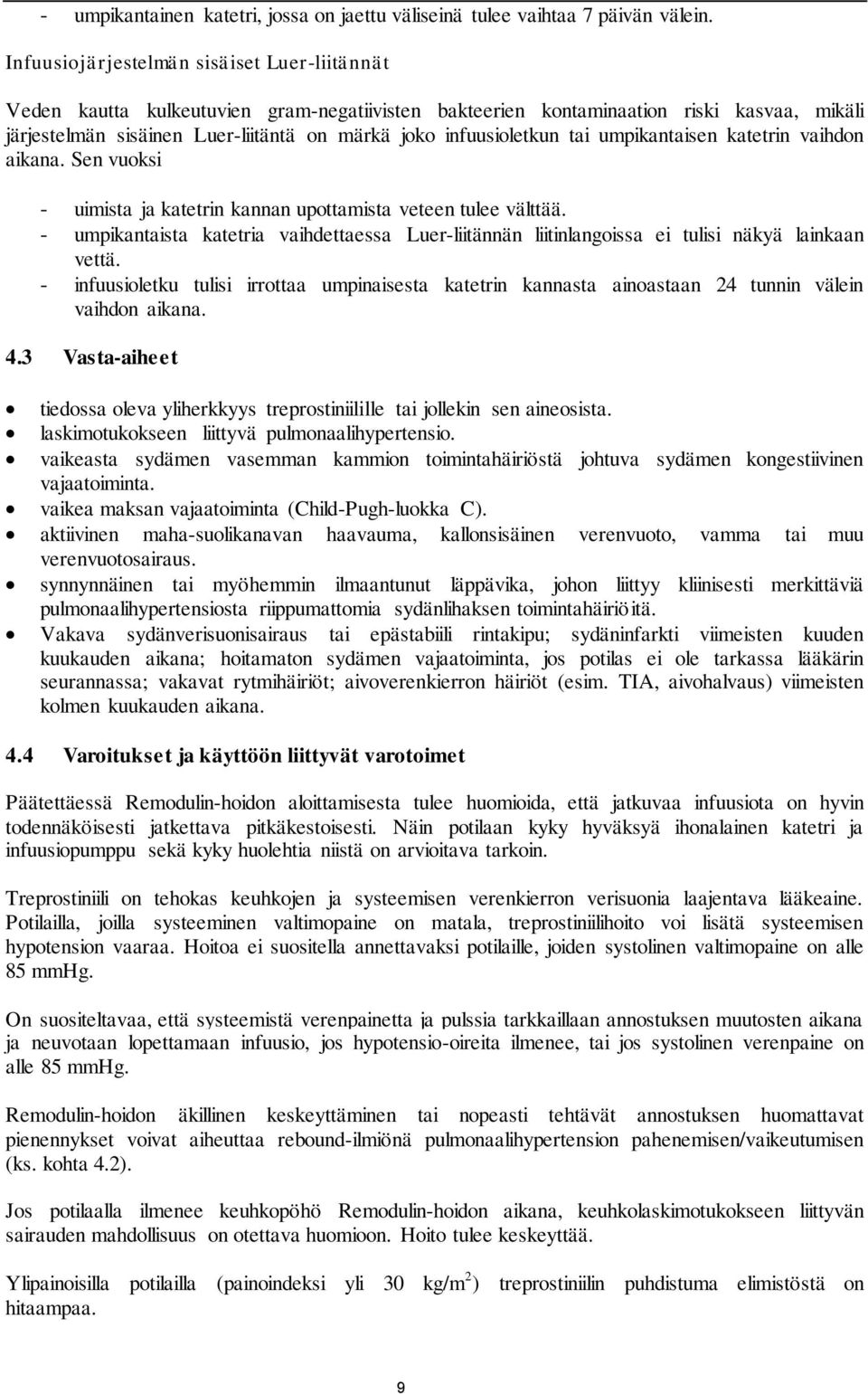 infuusioletkun tai umpikantaisen katetrin vaihdon aikana. Sen vuoksi - uimista ja katetrin kannan upottamista veteen tulee välttää.