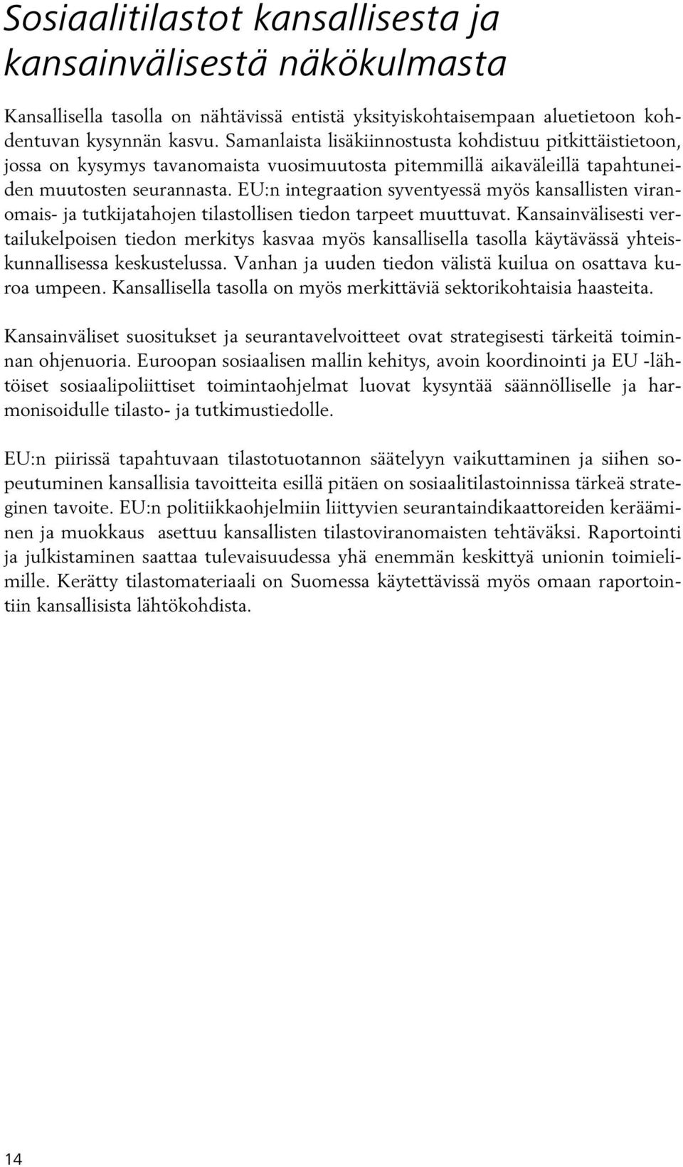 EU:n integraation syventyessä myös kansallisten viranomais- ja tutkijatahojen tilastollisen tiedon tarpeet muuttuvat.