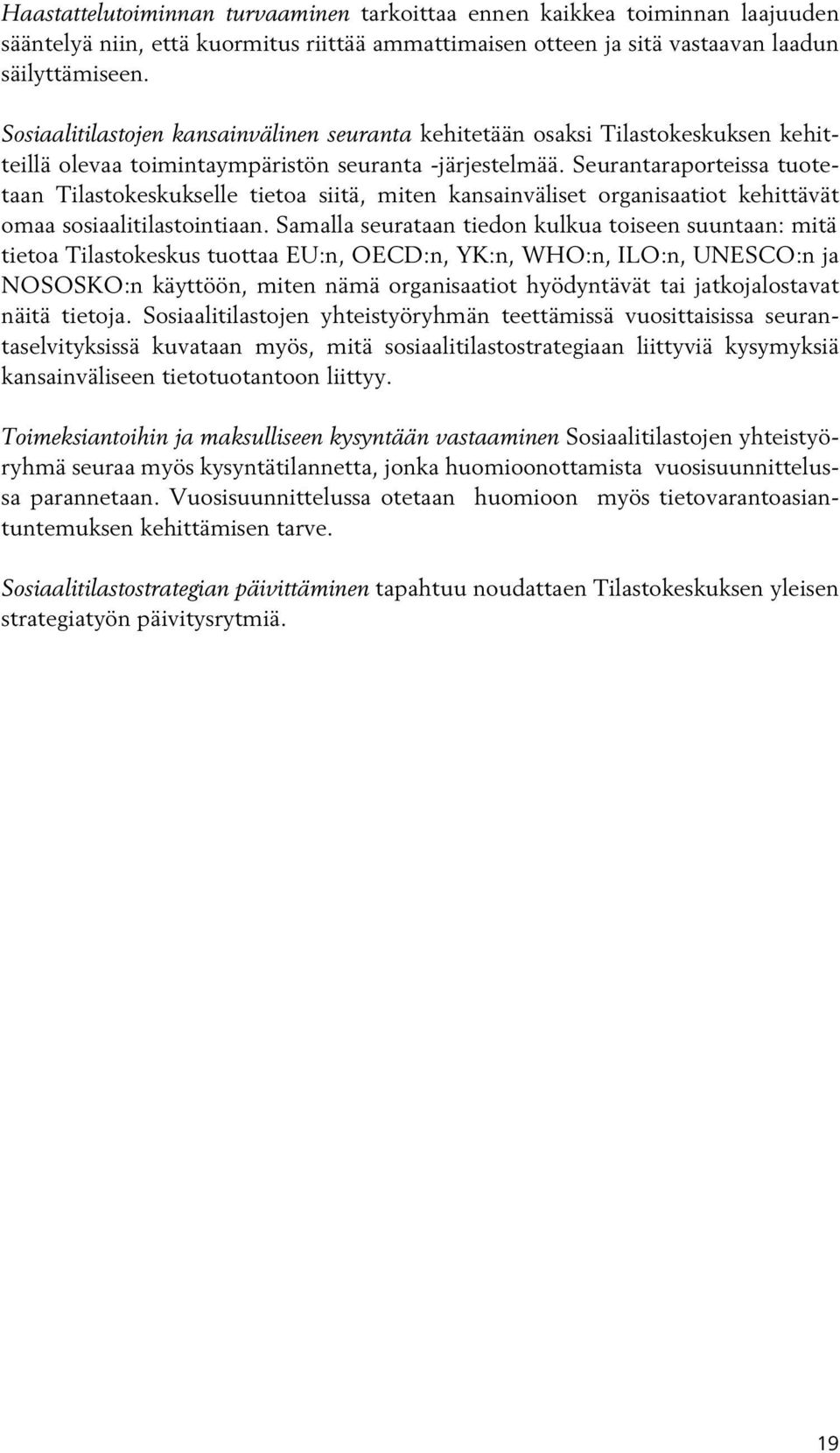 Seurantaraporteissa tuotetaan Tilastokeskukselle tietoa siitä, miten kansainväliset organisaatiot kehittävät omaa sosiaalitilastointiaan.