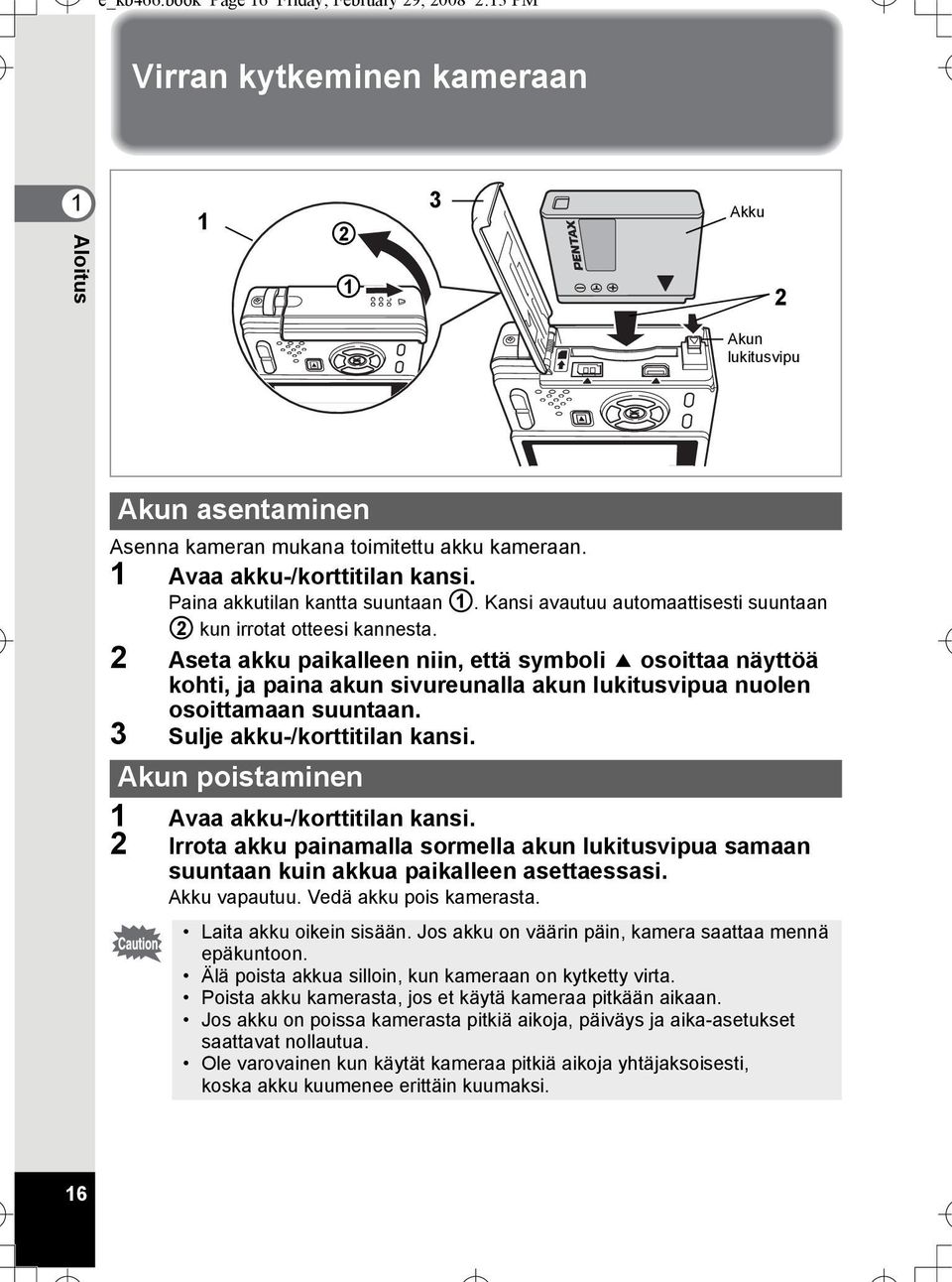 2 Aseta akku paikalleen niin, että symboli 2 osoittaa näyttöä kohti, ja paina akun sivureunalla akun lukitusvipua nuolen osoittamaan suuntaan. 3 Sulje akku-/korttitilan kansi.