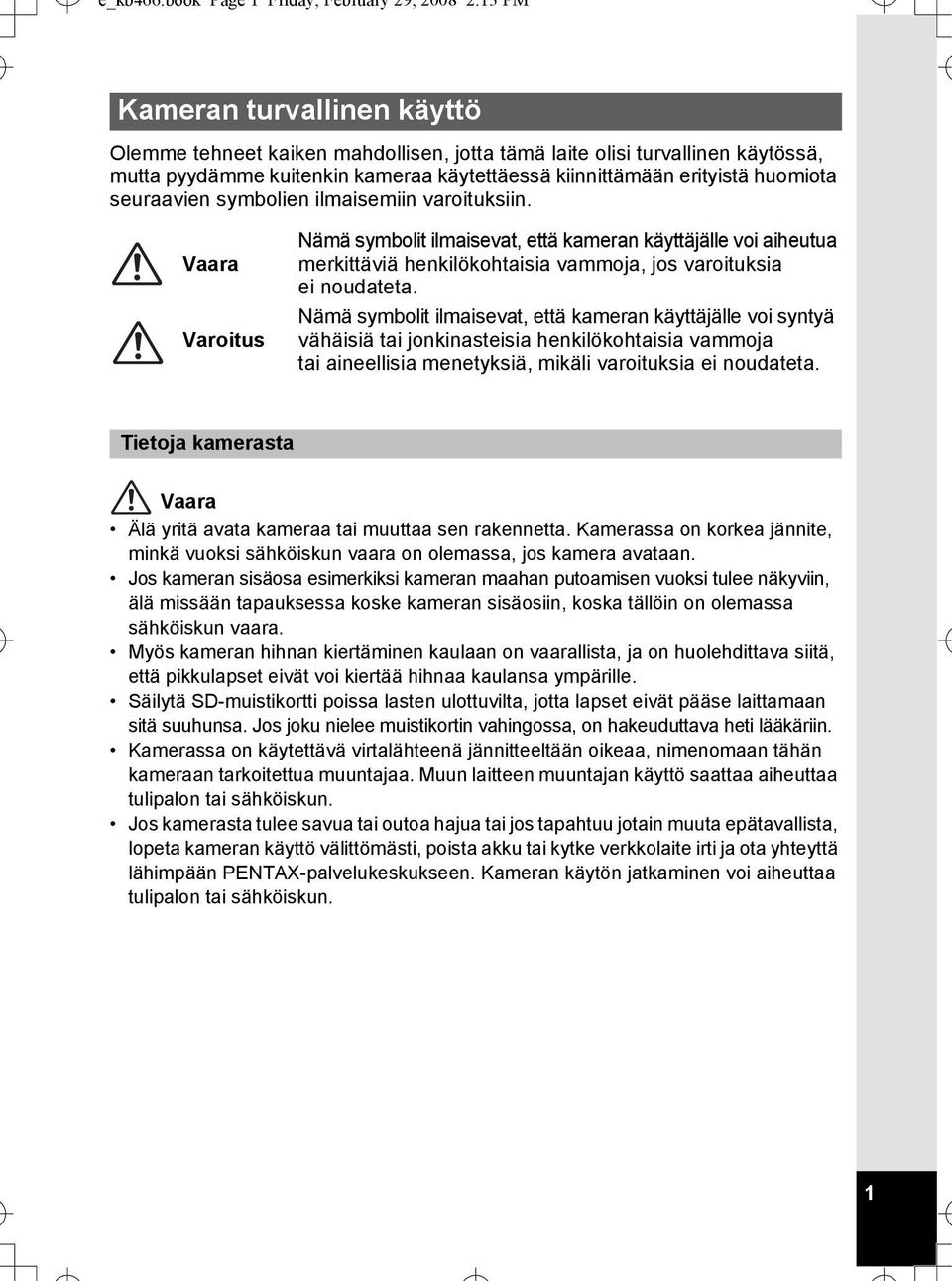 kiinnittämään erityistä huomiota seuraavien symbolien ilmaisemiin varoituksiin.