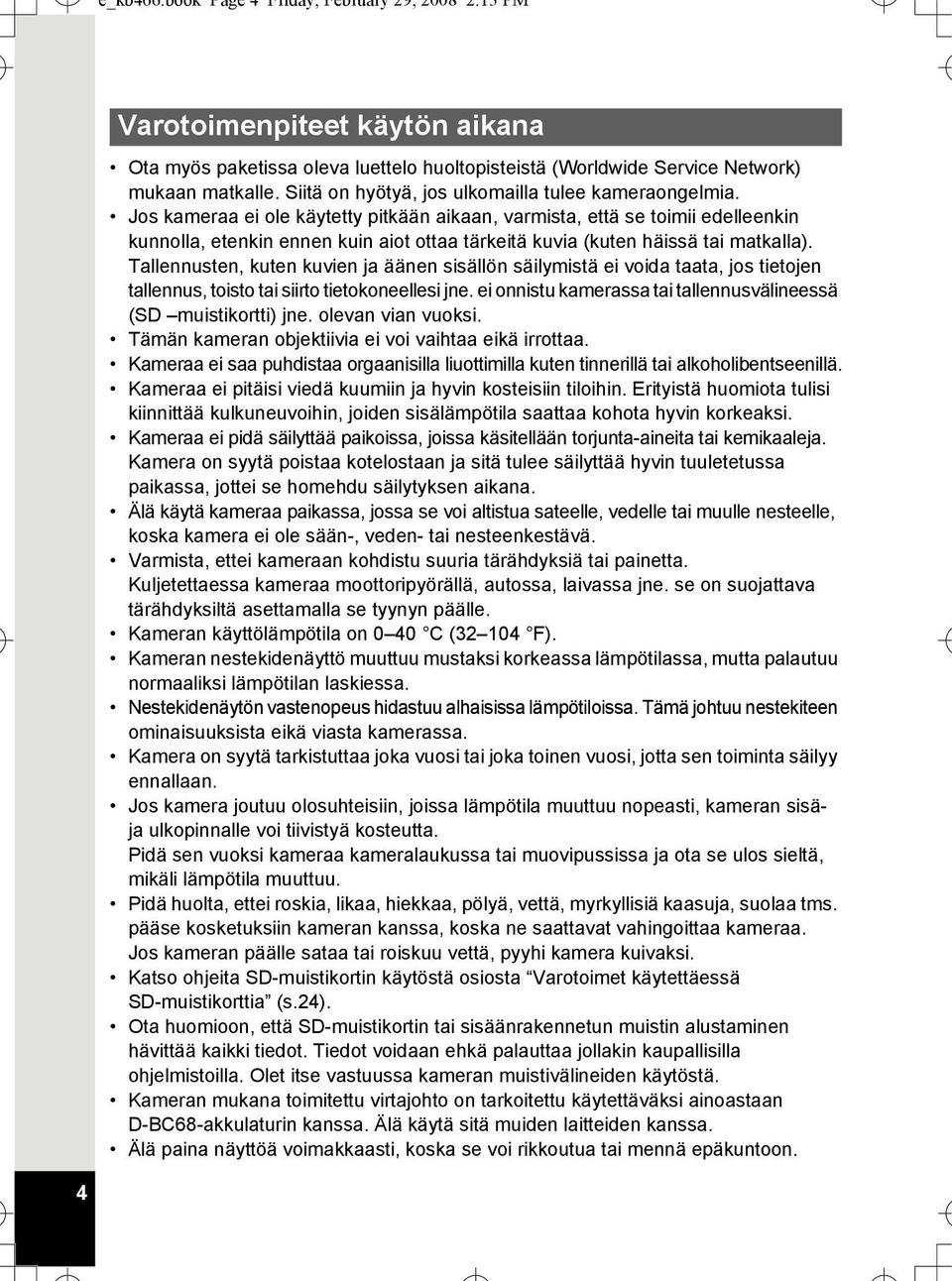 Jos kameraa ei ole käytetty pitkään aikaan, varmista, että se toimii edelleenkin kunnolla, etenkin ennen kuin aiot ottaa tärkeitä kuvia (kuten häissä tai matkalla).