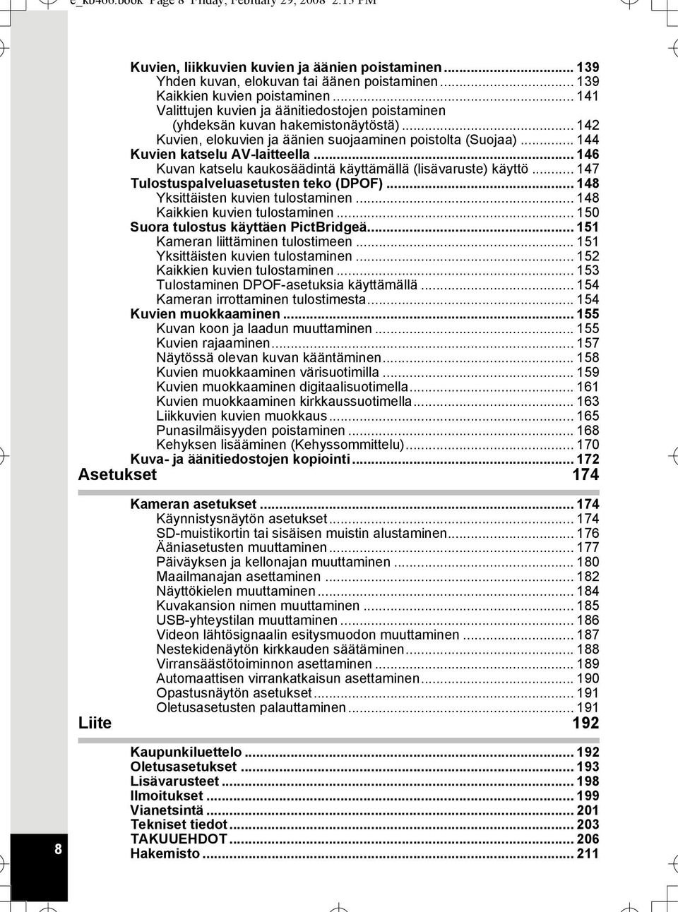 .. 146 Kuvan katselu kaukosäädintä käyttämällä (lisävaruste) käyttö... 147 Tulostuspalveluasetusten teko (DPOF)... 148 Yksittäisten kuvien tulostaminen... 148 Kaikkien kuvien tulostaminen.