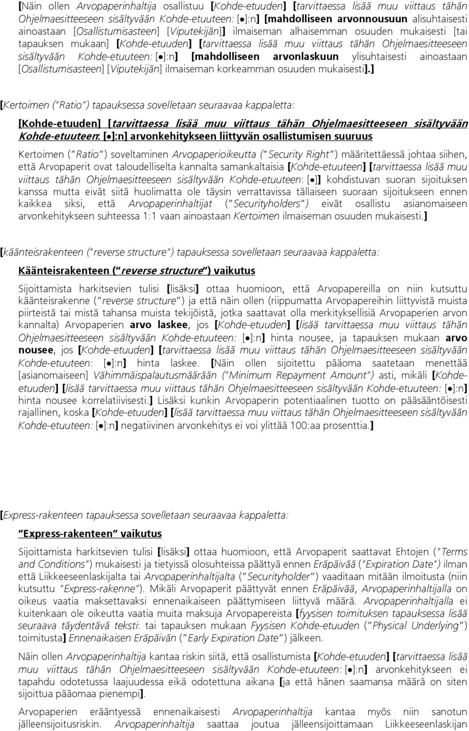 Kohde-etuuteen: []:n] [mahdolliseen arvonlaskuun ylisuhtaisesti ainoastaan [Osallistumisasteen] [Viputekijän] ilmaiseman korkeamman osuuden mukaisesti].