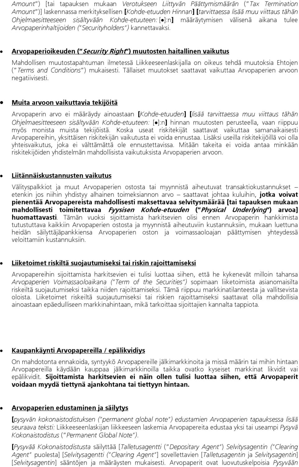 Arvopaperioikeuden ( Security Right ) muutosten haitallinen vaikutus Mahdollisen muutostapahtuman ilmetessä Liikkeeseenlaskijalla on oikeus tehdä muutoksia Ehtojen ( Terms and Conditions ) mukaisesti.