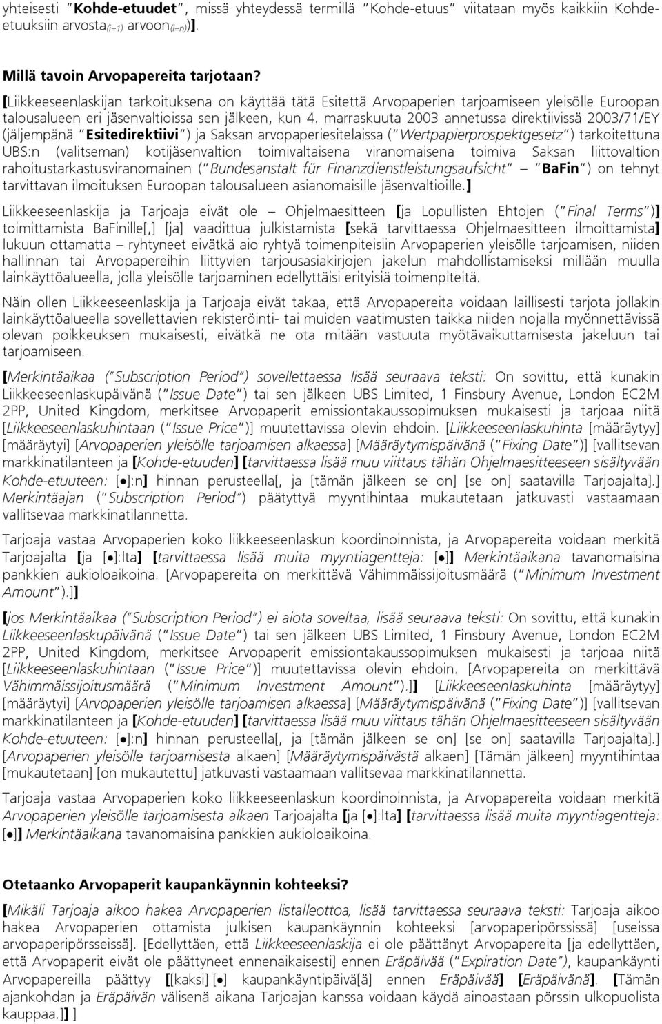 marraskuuta 2003 annetussa direktiivissä 2003/71/EY (jäljempänä Esitedirektiivi ) ja Saksan arvopaperiesitelaissa ( Wertpapierprospektgesetz ) tarkoitettuna UBS:n (valitseman) kotijäsenvaltion