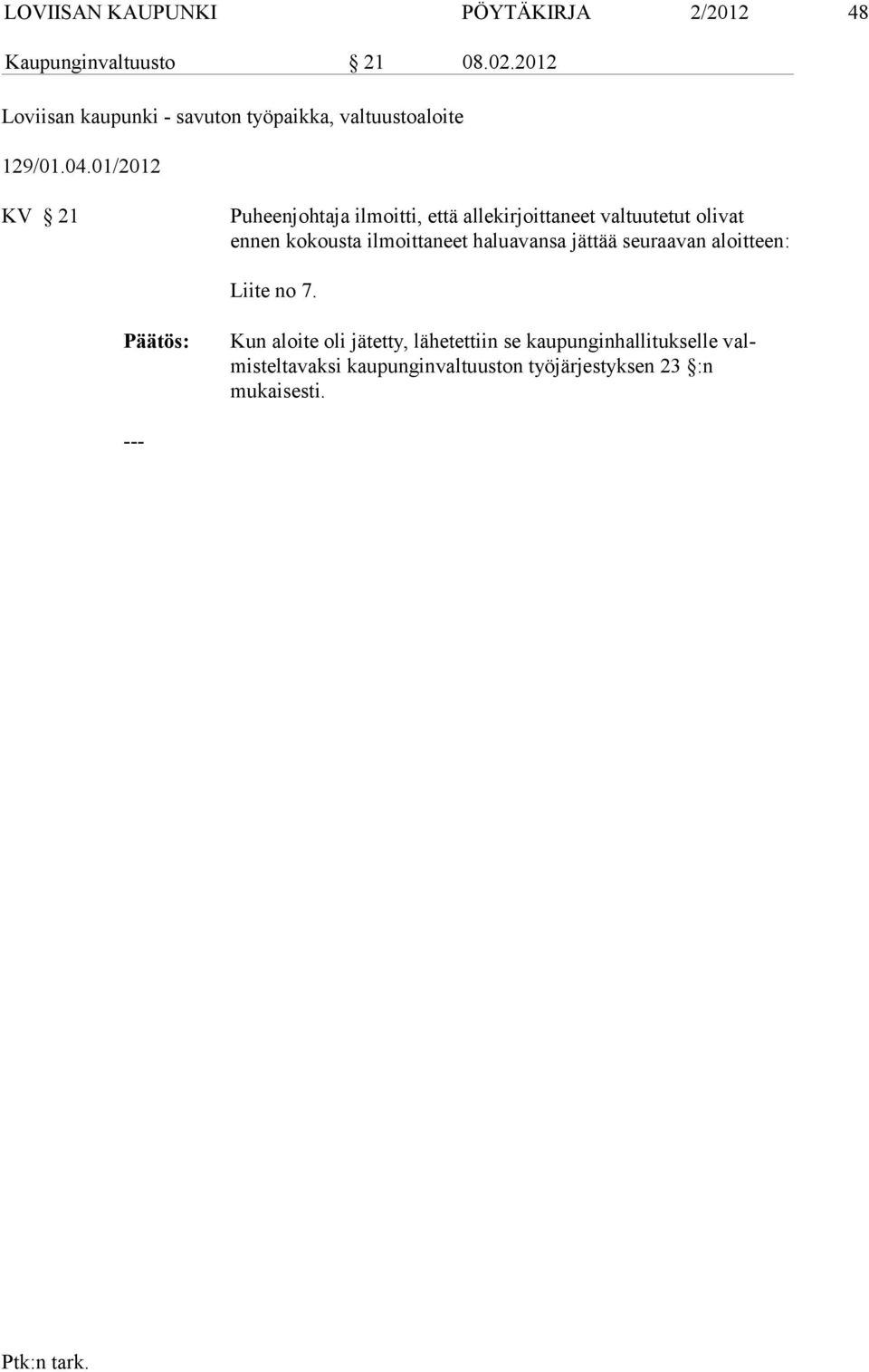 01/2012 KV 21 Puheenjohtaja ilmoitti, että allekirjoittaneet valtuutetut olivat ennen ko kousta ilmoittaneet