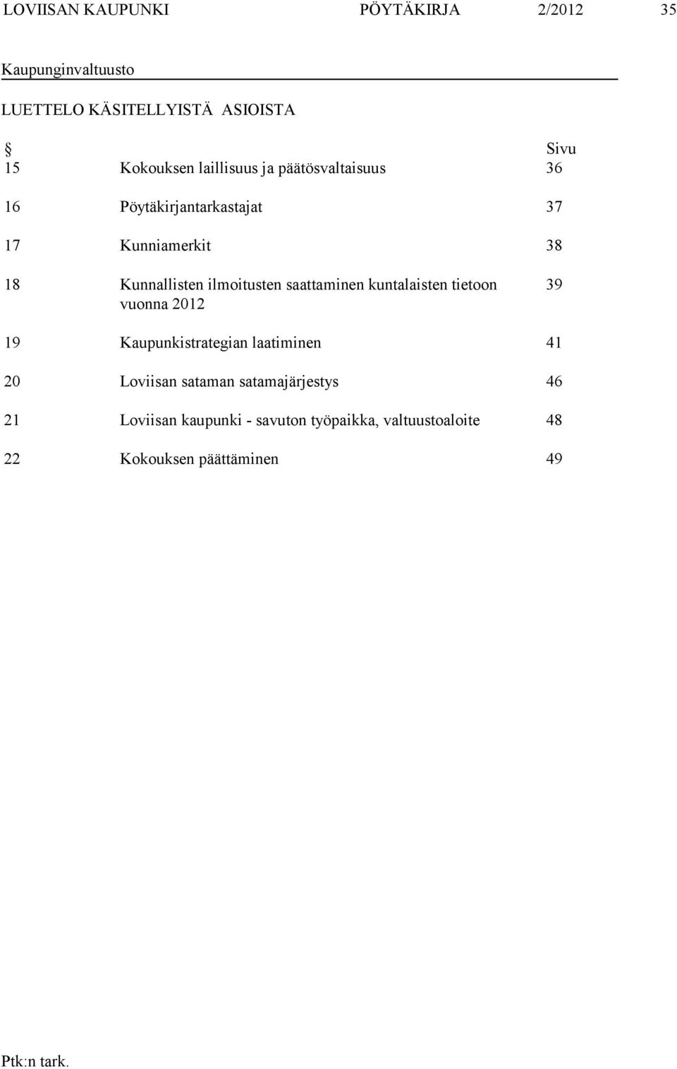 ilmoitusten saattaminen kuntalaisten tietoon vuonna 2012 39 19 Kaupunkistrategian laatiminen 41 20 Loviisan