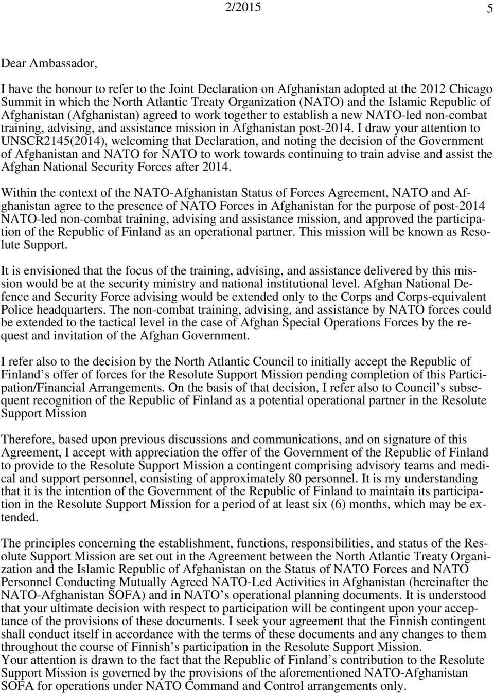 I draw your attention to UNSCR2145(2014), welcoming that Declaration, and noting the decision of the Government of Afghanistan and NATO for NATO to work towards continuing to train advise and assist