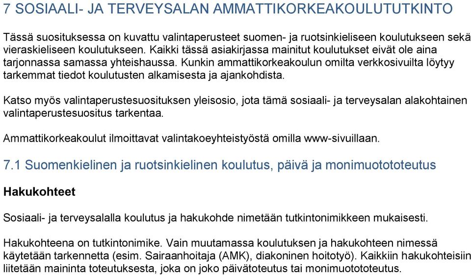 Kunkin ammattikorkeakoulun omilta verkkosivuilta löytyy tarkemmat tiedot koulutusten alkamisesta ja ajankohdista.