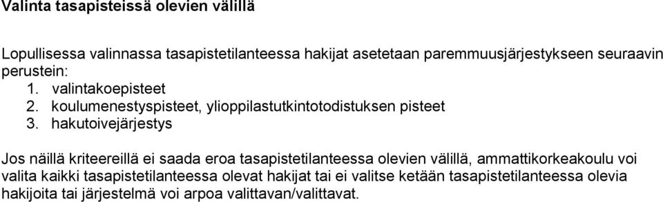 hakutoivejärjestys Jos näillä kriteereillä ei saada eroa tasapistetilanteessa olevien välillä, ammattikorkeakoulu voi valita