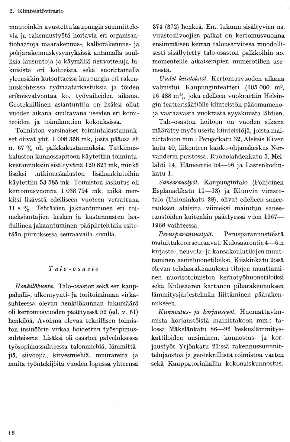 Tutkimuskaluston kunnossapitoon käytettiin toimintakustannuksiin sisältyvänä 120 823 mk, minkä käytettiin 53 585 mk.