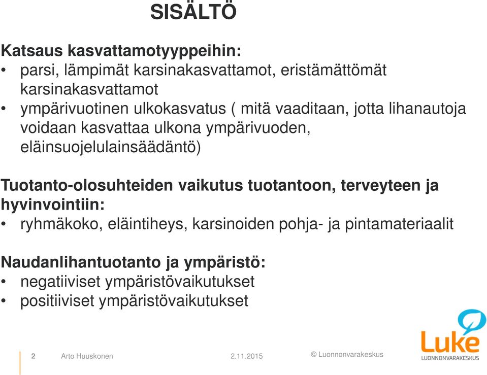 Tuotanto-olosuhteiden vaikutus tuotantoon, terveyteen ja hyvinvointiin: ryhmäkoko, eläintiheys, karsinoiden pohja- ja