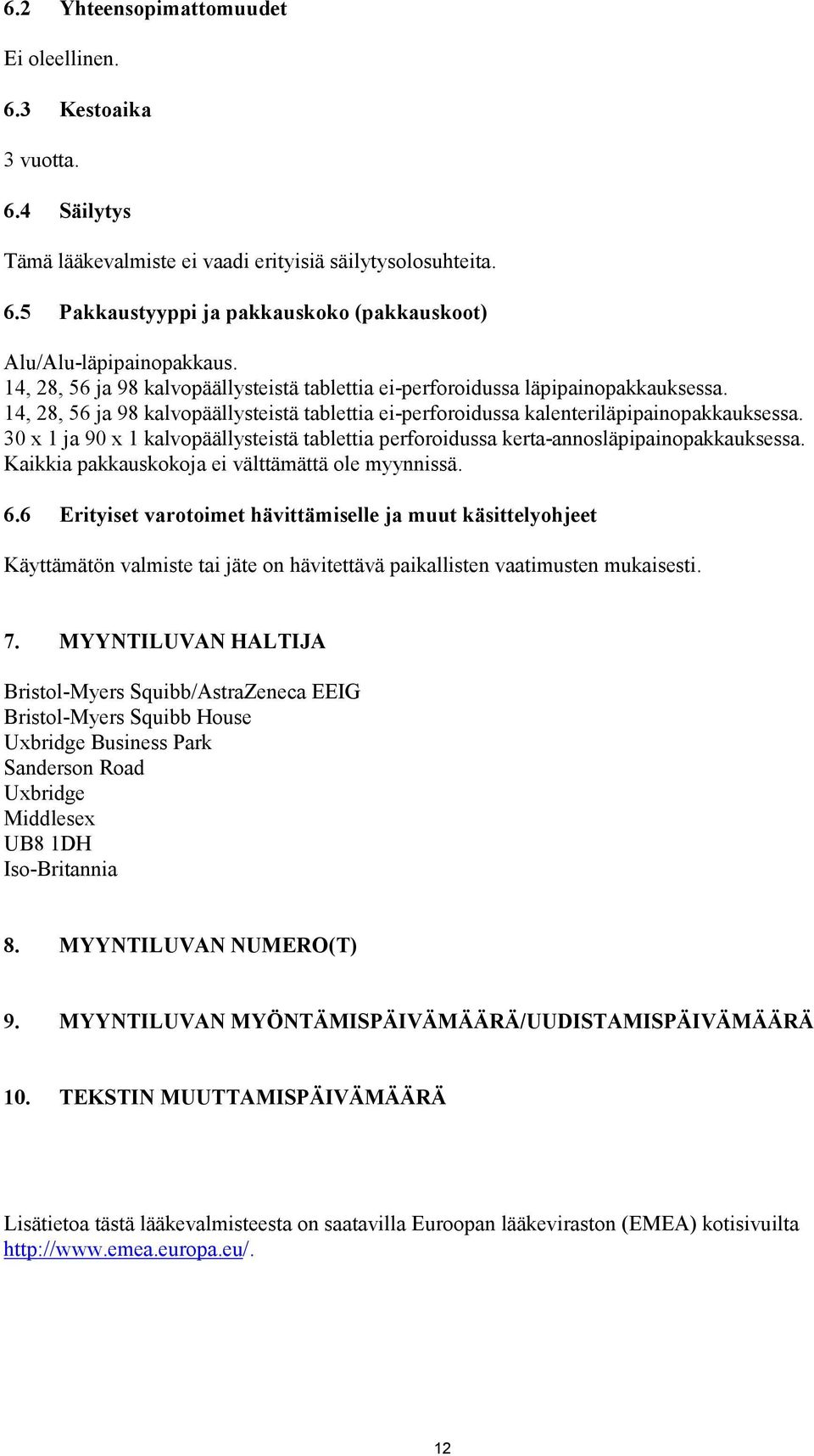 30 x 1 ja 90 x 1 kalvopäällysteistä tablettia perforoidussa kerta-annosläpipainopakkauksessa. Kaikkia pakkauskokoja ei välttämättä ole myynnissä. 6.